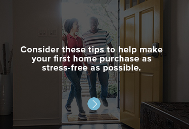 Consider these tips to help make your first home purchase as stress-free as possible.