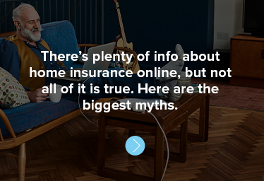 There’s plenty of info about home insurance online, but not all of it is true. Here are the biggest myths.